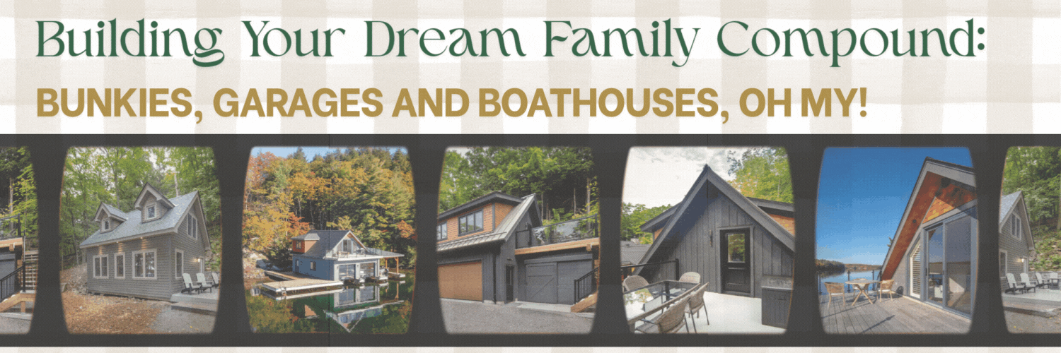 Building Your Dream Family Compound: Bunkies, Garages and Boathouses, Oh My!