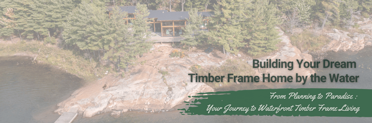 Building Your Dream Timber Frame Home by the Water