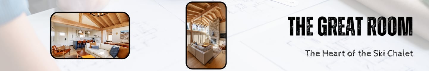 Blog-2026-3 What to Consider Design Ski Chalet Great Room