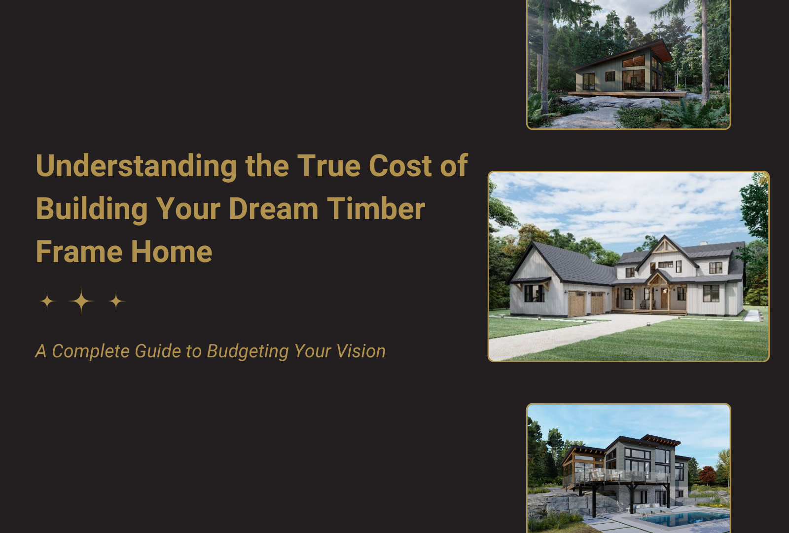 Understanding the True Cost of Building Your Dream Timber Frame Home: A Complete Guide to Budgeting Your Vision